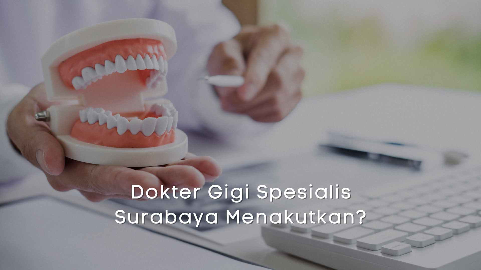 Dokter Gigi Spesialis Surabaya Menakutkan