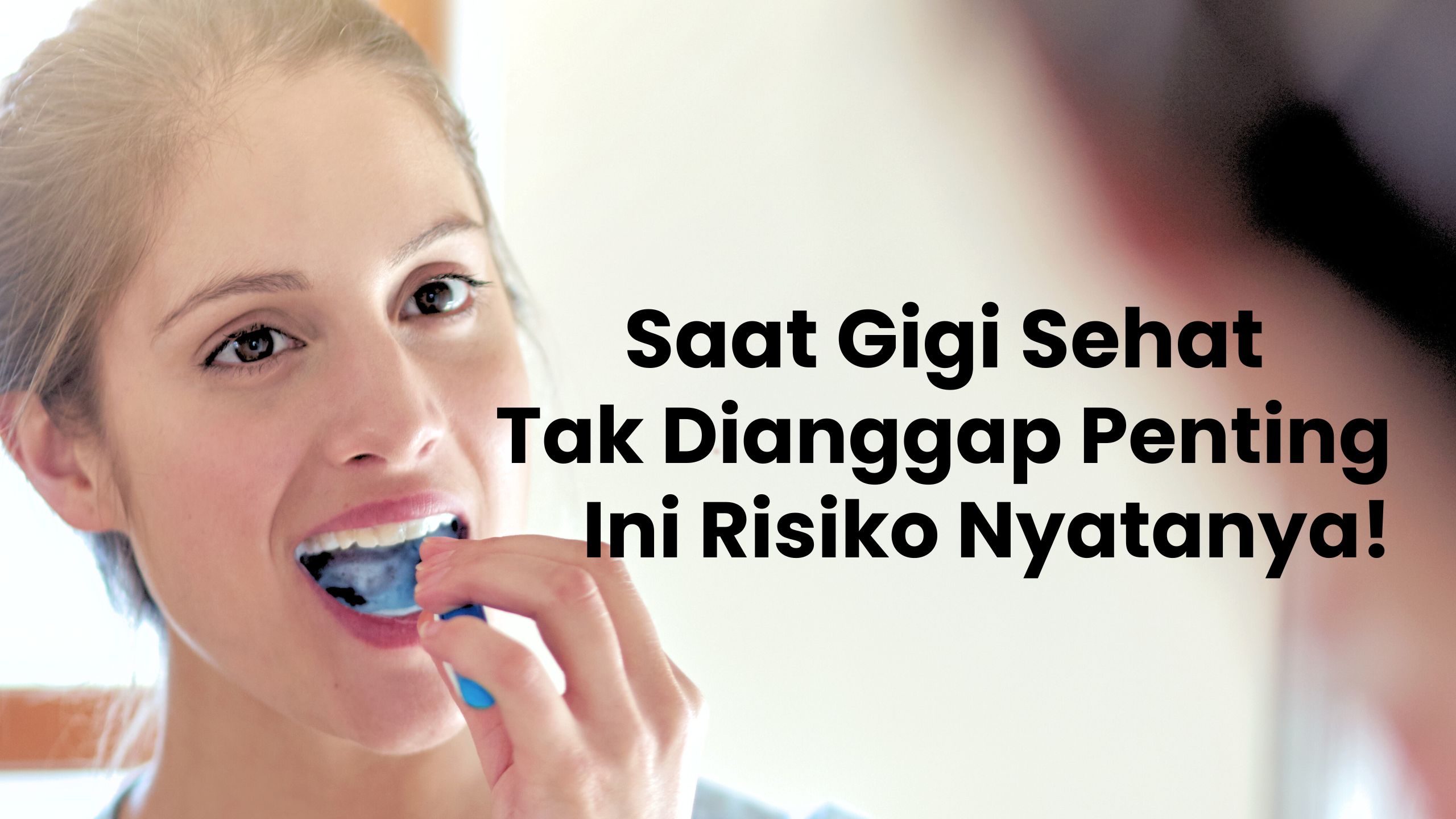 Saat Gigi Sehat Tak Dianggap Penting, Ini Risiko Nyatanya!