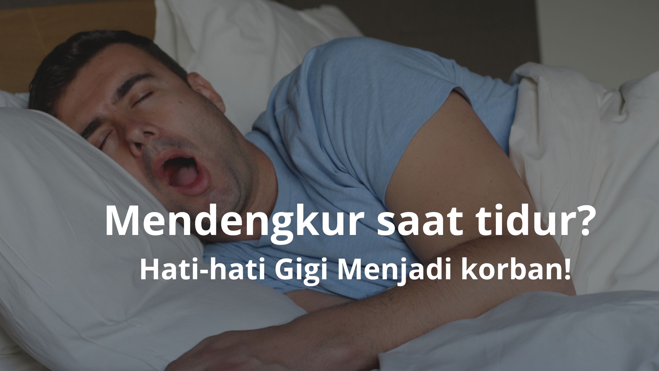 Mendengkur saat tidur? Hati-hati Gigi Menjadi korban!